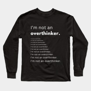 I'm not an overthinker Long Sleeve T-Shirt